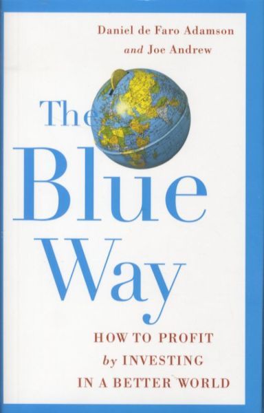 The Blue Way: How to Profit by Investing in a Better World