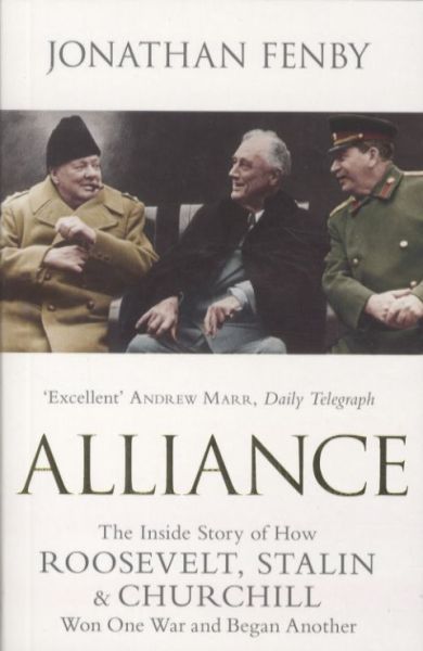 Alliance. The Inside Story of How Roosevelt, Stalin and Churchill Won