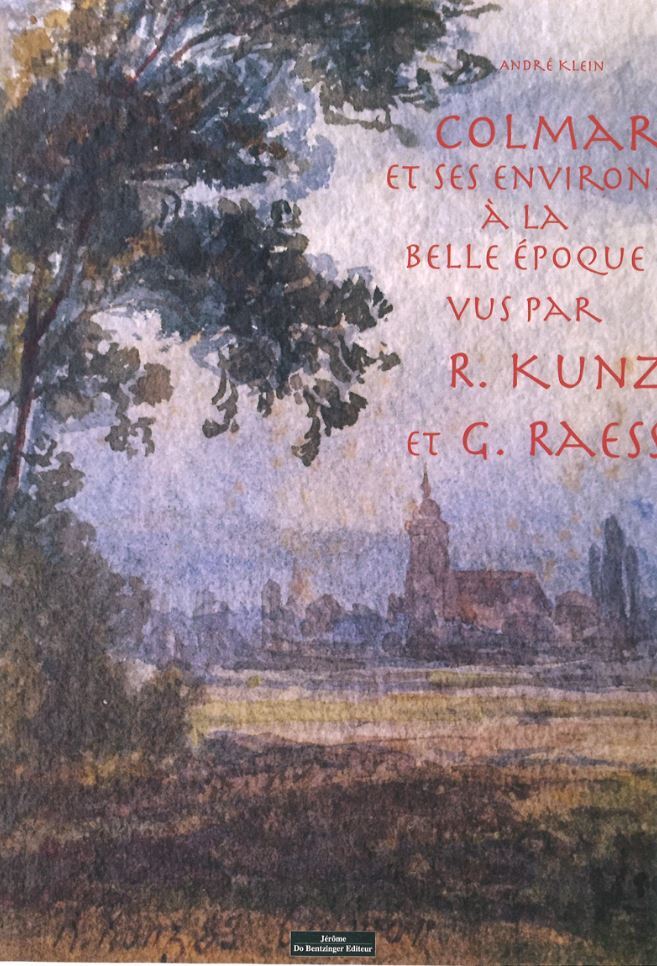 Colmar et ses environs à la belle époque par R.Kinz et G. Raess