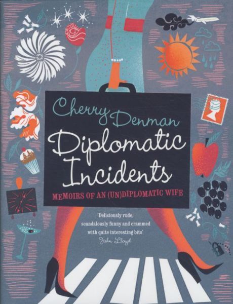 Diplomatic Incidents: The Memoirs of an (Un)diplomatic Wife