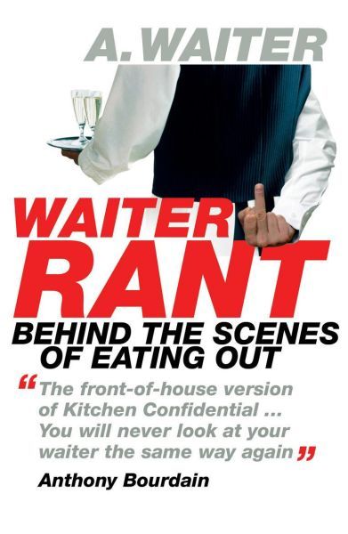 Waiter Rant: Behind the Scenes of Eating Out