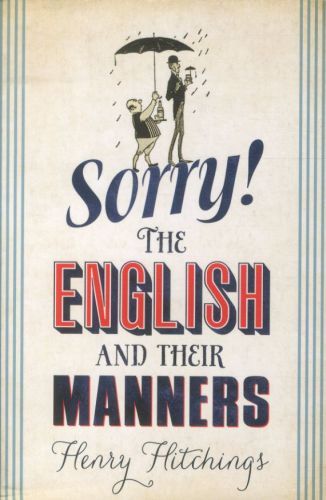 Sorry !: The English and Their Manners