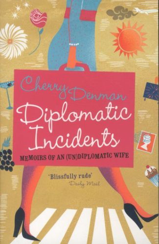 Diplomatic Incidents: Memoirs of an (Un)diplomatic Wife