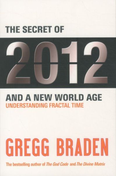 The Secret of 2012 and a New World Age: Understanding Fractal Time