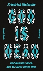 God is Dead. God Remains Dead. And We Have Killed Him.