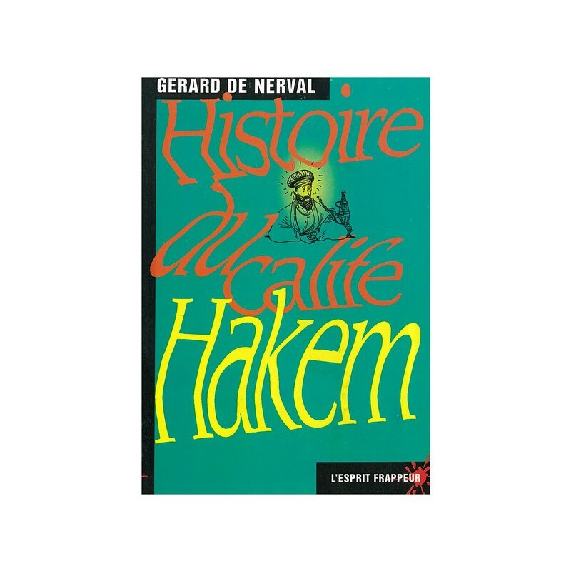 Histoire du calife Hakem - "Voyage en Orient", Gérard de Nerval raconte l’histoire de ce calife