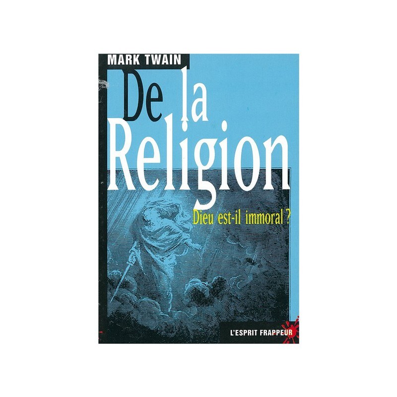 De la religion : Dieu est-il immoral ? Mark Twain : « à ne montrer à personne avant 2406 »
