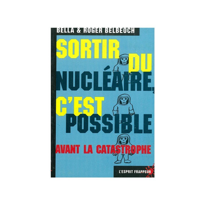 Sortir du nucléaire : c’est possible, avant la catastrophe !