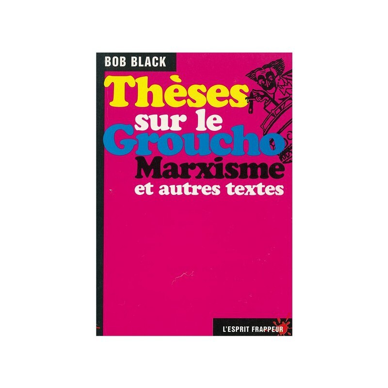 Thèses sur le groucho-marxisme -Recueil de textes combattant par la dérision les théories politiques