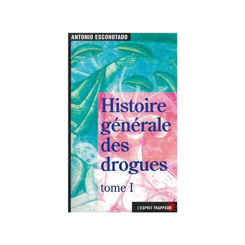 L’histoire générale des drogues, tome 1