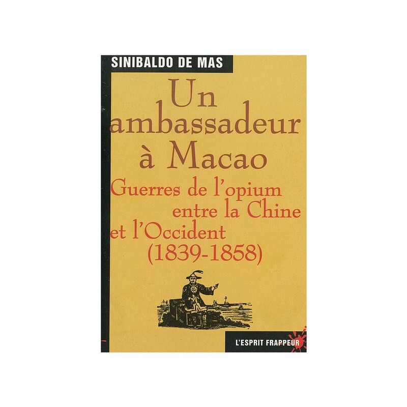 Un ambassadeur à Macao : Guerre de l'Opium- Ambassadeur d’Espagne en Chine, Sinibaldo de Mas, était