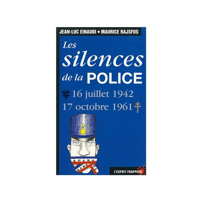 Les silences de la police : 16 Juillet 1942-17 Octobre 1961