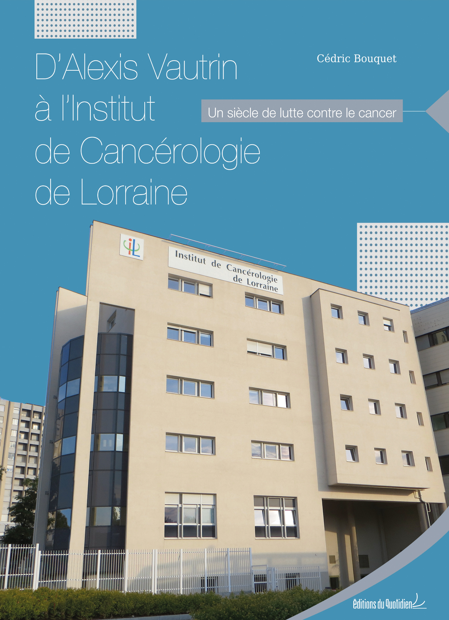 D'ALEXIS VAUTRIN A L'INSTITUT DE CANCEROLOGIE DE LORRAINE