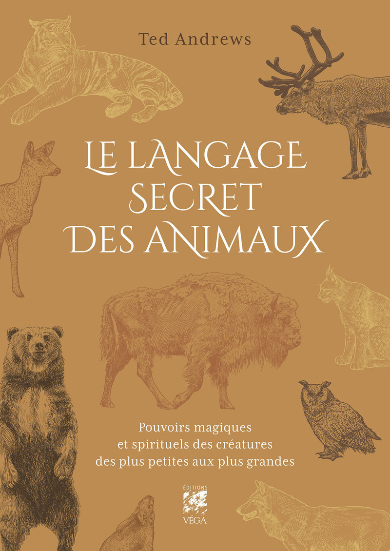 Le Langage secret des animaux - Pouvoirs magiques et spirituels des créatures des plus petites aux plus grandes - 2ème édition
