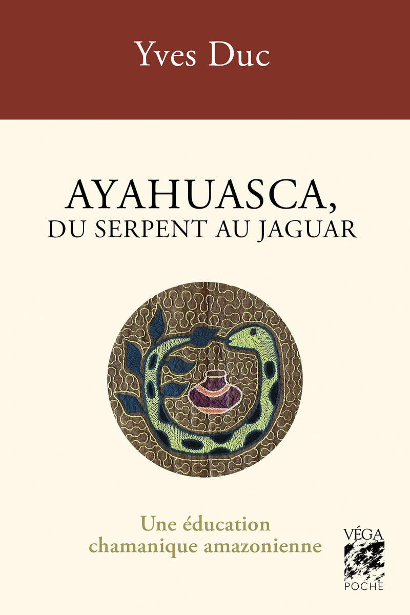 Ayahuasca, du serpent au jaguar - Une éducation chamanique amazonienne