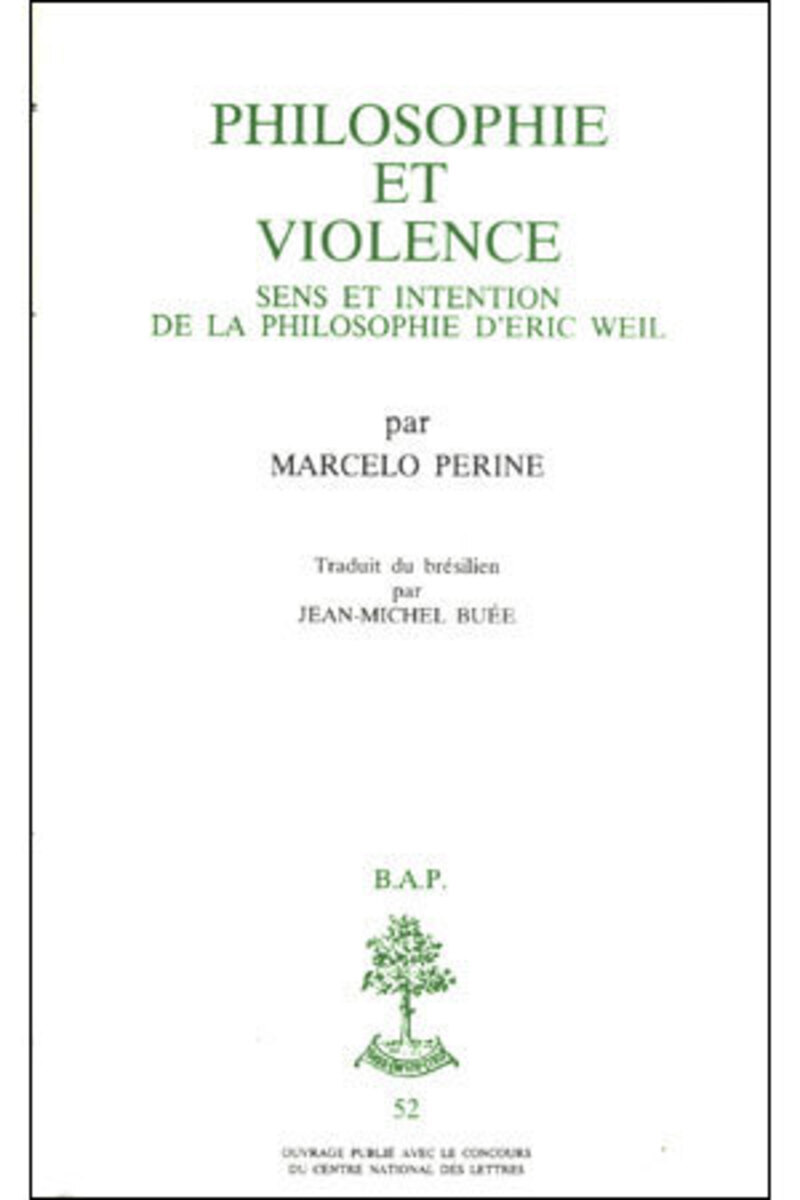 BAP N52 - PHILOSOPHIE ET VIOLENCE - SENS ET INTENTION DE LA PHILOSOPHIE D'ERIC WEIL