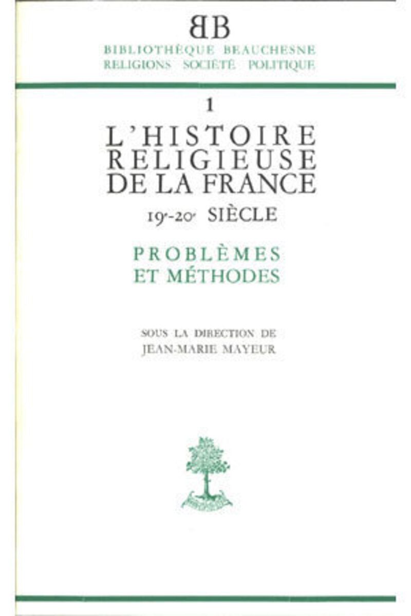 BB N1 - L'HISTOIRE RELIGIEUSE DE LA FRANCE XIX-XXE SIECLE - PROBLEMES ET METHODES