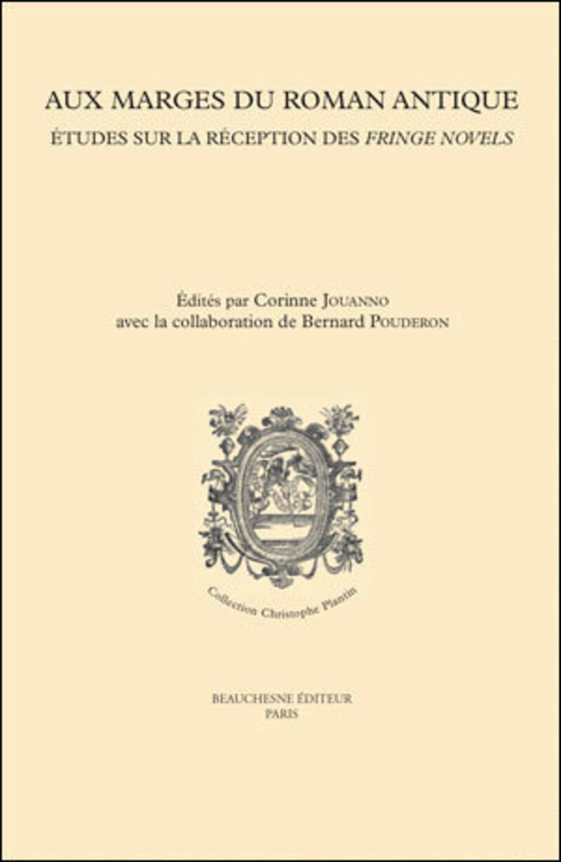 AUX MARGES DU ROMAN ANTIQUE - ETUDES SUR LA RECEPTION DES FRINGE NOVELS DE LA RENAISSANCE A L'EPOQUE