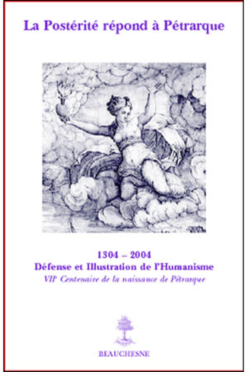 LA POSTERITE REPOND A PETRARQUE - SEPT SIECLES DEFORTUNE PETRARQUIENNE EN FRANCE
