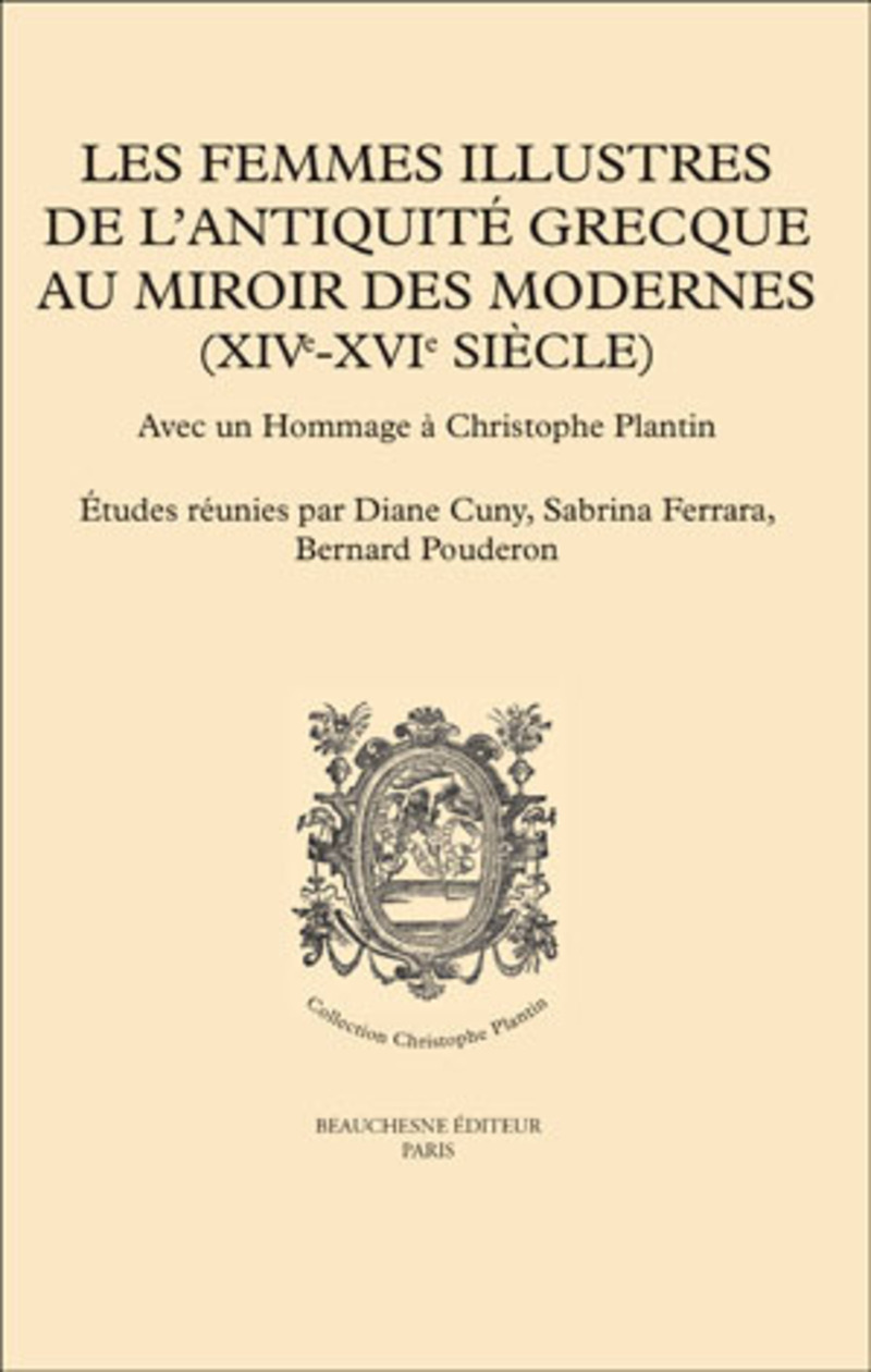 LES FEMMES ILLUSTRES DE L'ANTIQUITE GRECQUE AU MIROIR DES MODERNES (XIVE-XVIE SIECLE)