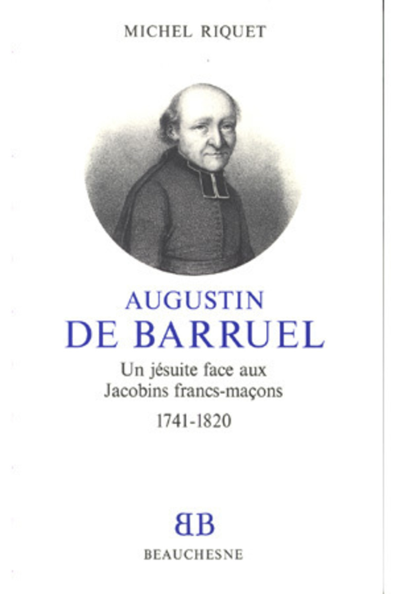 BB N16 - AUGUSTIN DE BARRUEL - UN JESUITE FACEAUX JACOBINS FRANCS-MACONS 1741-1820