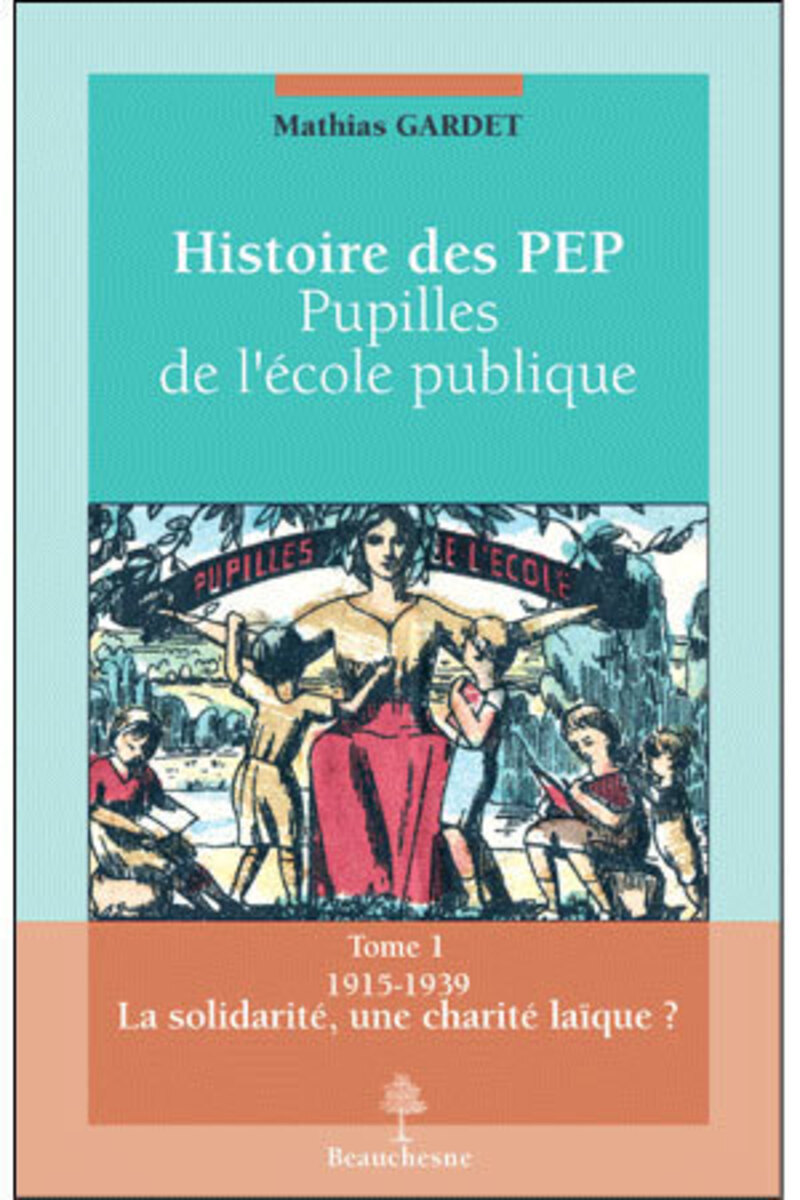 HISTOIRE DES PUPILLES DE L'ECOLE PUBLIQUE - TOME 11915-1939 LA SOLIDARITE, UNE CHARITE LAIQUE