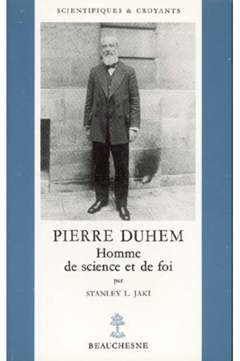 PIERRE DUHEM - HOMME DE SCIENCE ET DE FOI