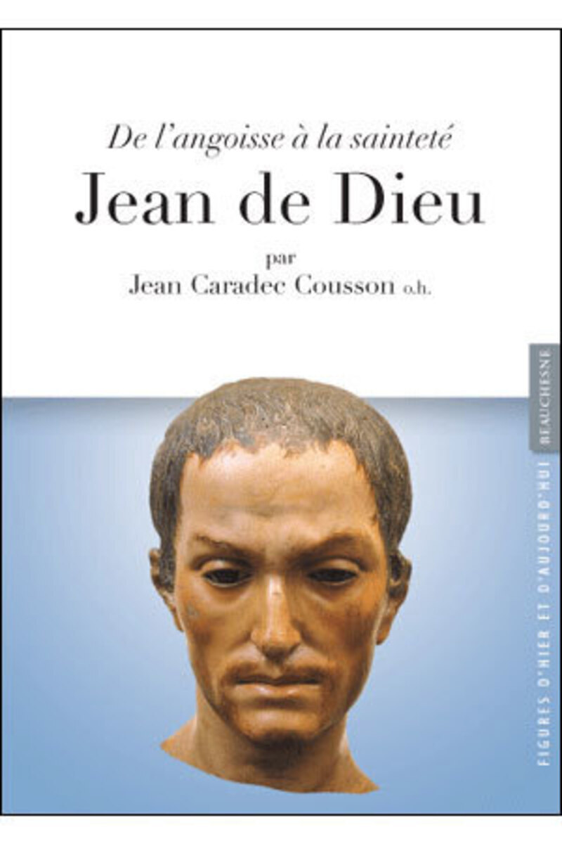 JEAN DE DIEU, DE L'ANGOISSE A LA SAINTETE