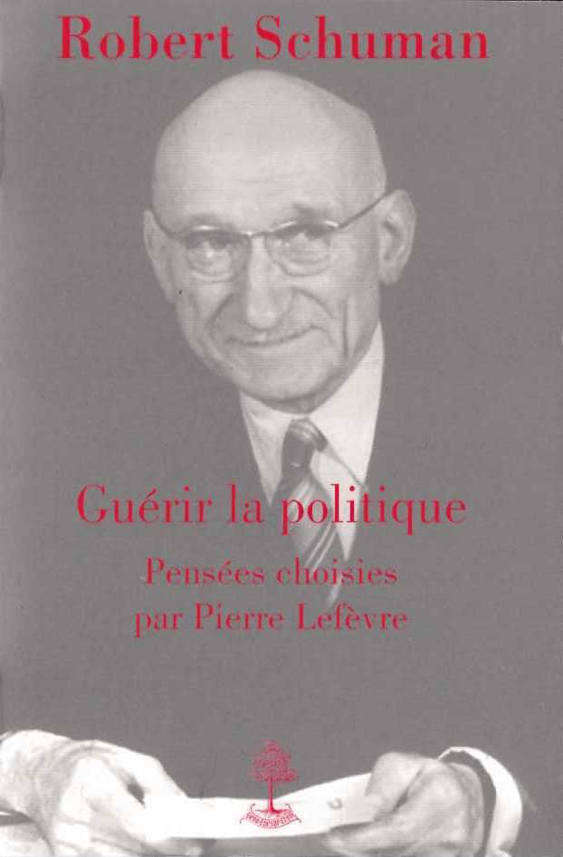 GUERIR LA POLITIQUE - ROBERT SCHUMAN