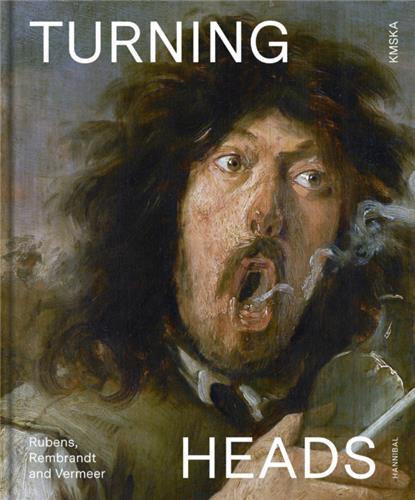 Turning Heads - Rubens, Rembrandt and Vermeer /anglais