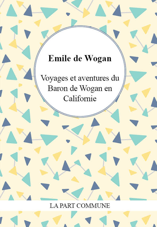 Voyages Et Aventures Du Baron De Wogan En Californie