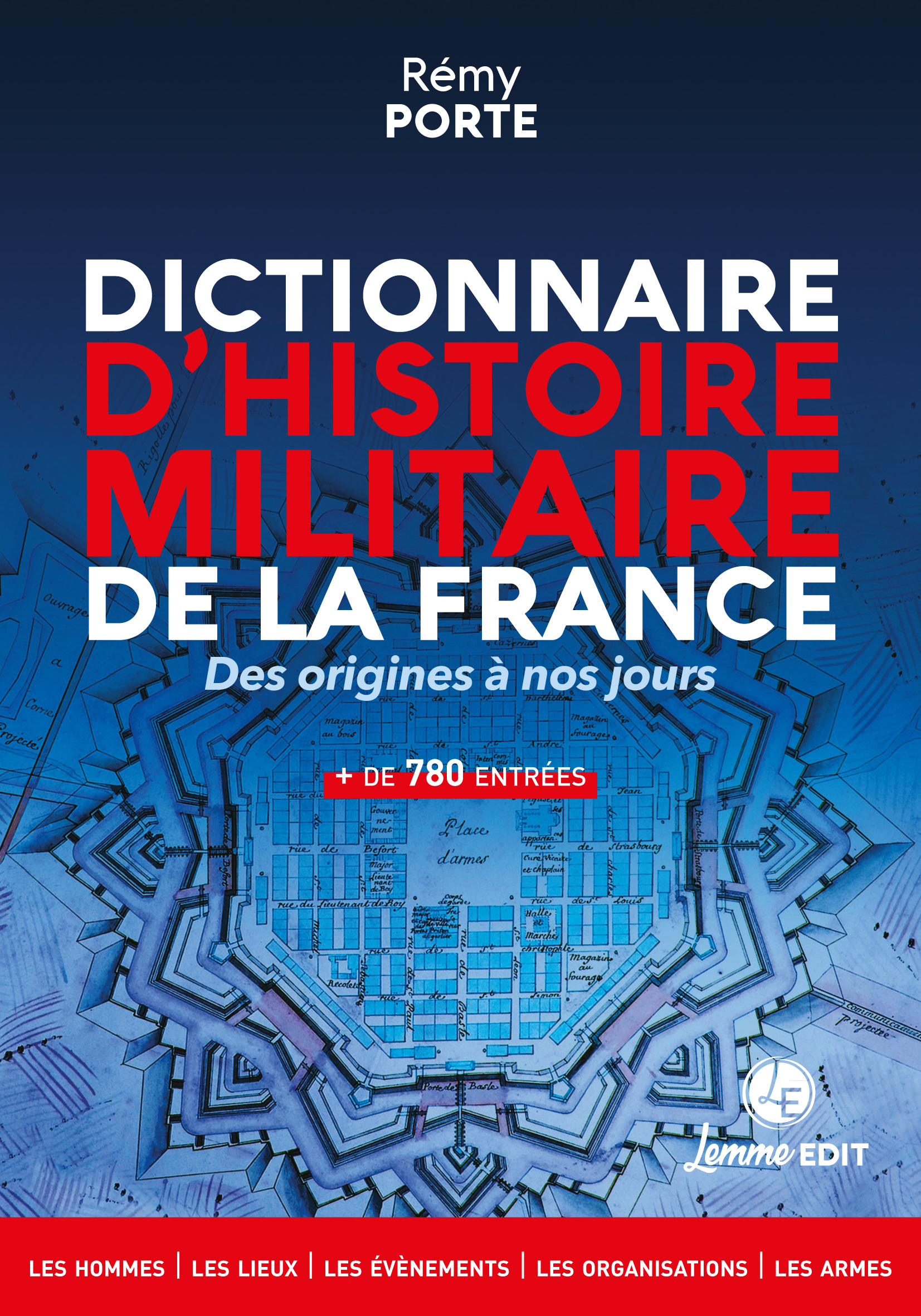 DICTIONNAIRE D'HISTOIRE MILITAIRE DE LA FRANCE : DES ORIGINES A NOS JOURS