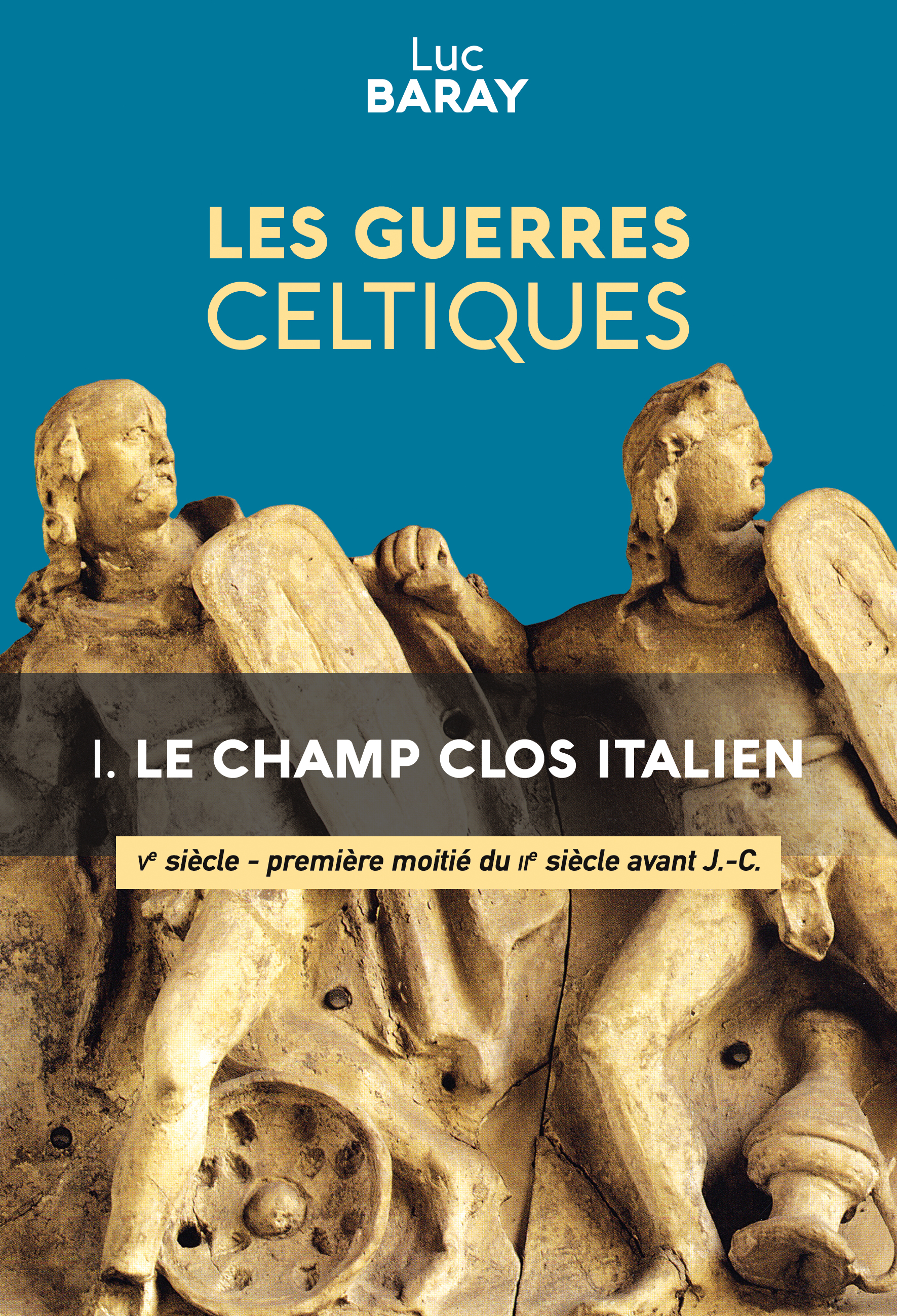 LES GUERRES CELTIQUES : LE CHAMP CLOS ITALIEN (Ve SIECLE - 1Ere MOITIE DU IIe SIECLE AVANT J.-C.)
