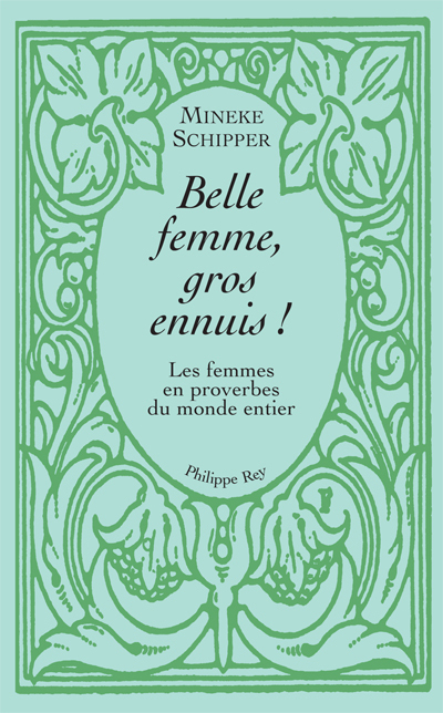 Belle femme, gros ennuis - Les femmes en proverbes du monde entier