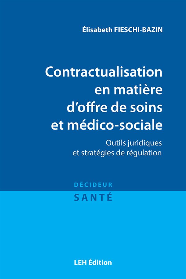 Contractualisation en matière d'offre de soins et médico-sociale. Outils juridiques et stratégies de