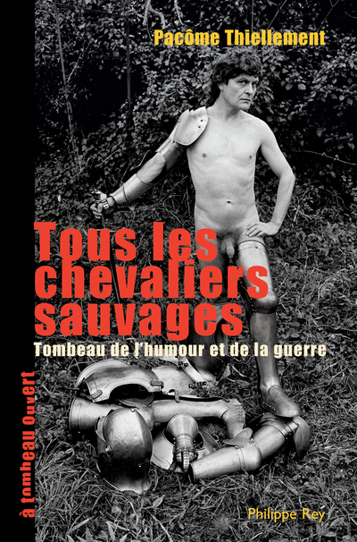 Tous les chevaliers sauvages.Tombeau de l'humour et de la guerre