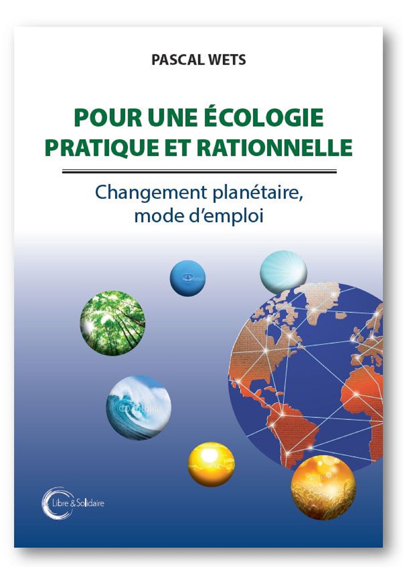 Pour une écologie pratique et rationnelle - changements planétaires, mode d'emploi