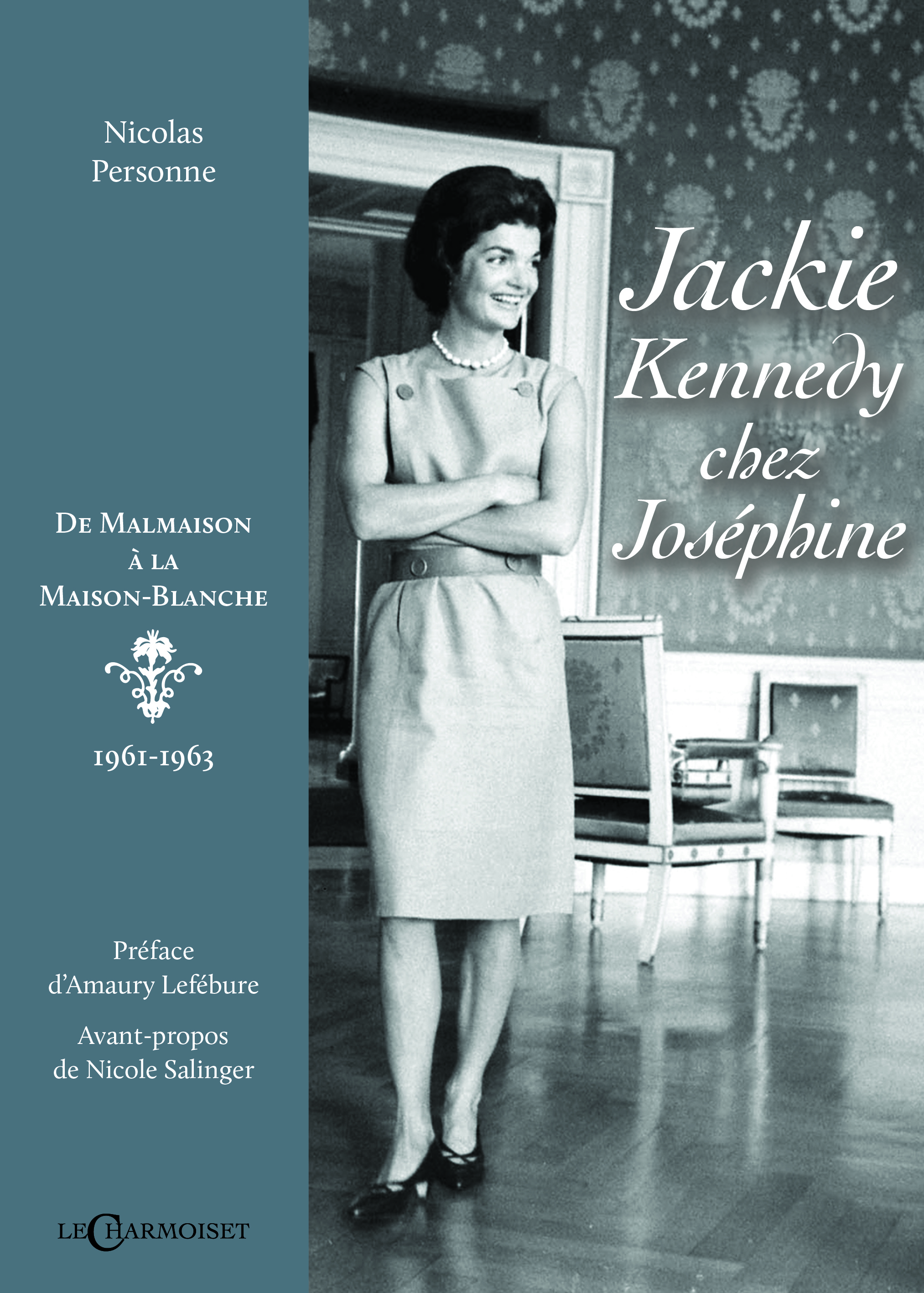 Jackie Kennedy chez Joséphine - de Malmaison à la Maison-Blanche, 1961-1963