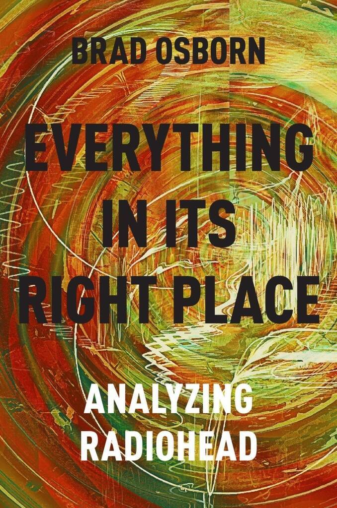 BRAD OSBORN : EVERYTHING IN ITS RIGHT PLACE - ANALYZING RADIOHEAD