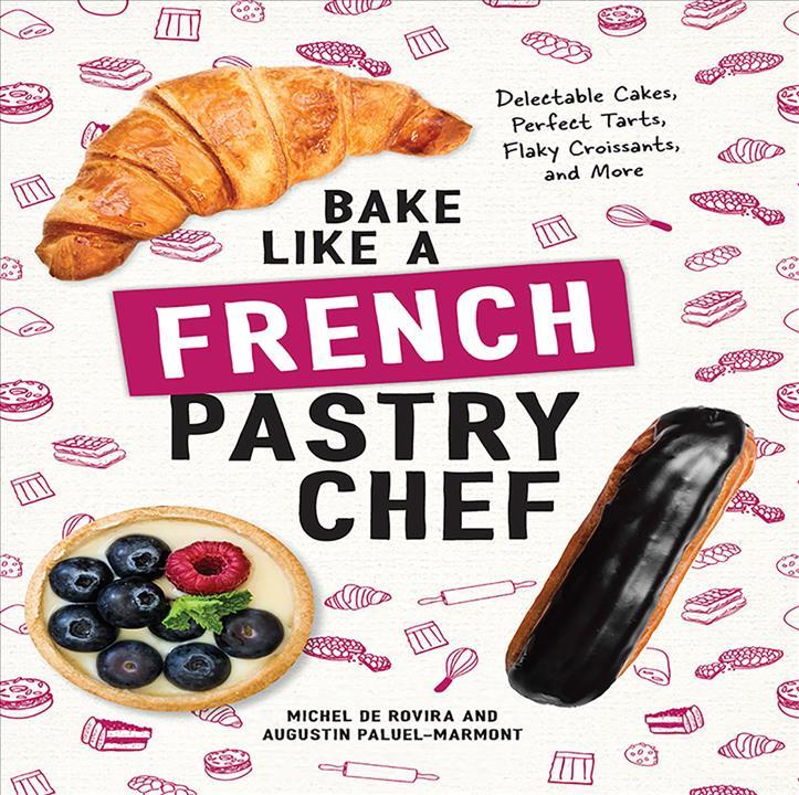 Bake Like a French Pastry Chef