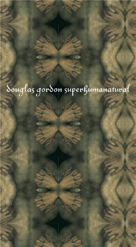 Douglas Gordon Superhumanatural /anglais
