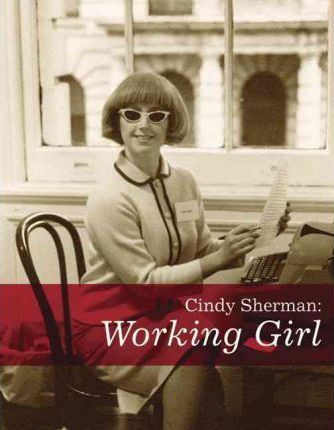Cindy Sherman: Working Girl /anglais