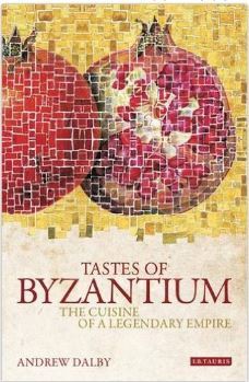 Tastes of Byzantium: The Cuisine of a Legendary Empire /anglais