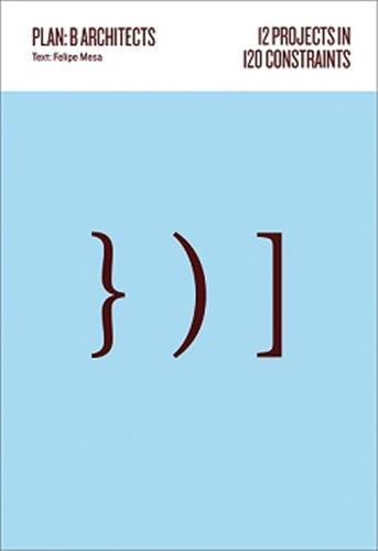 Plan:b Architects 12 Projects in 120 Constraints /anglais