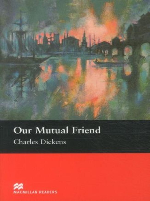 Macmillan Readers Our Mutual Friend Upper Intermediate Reader
