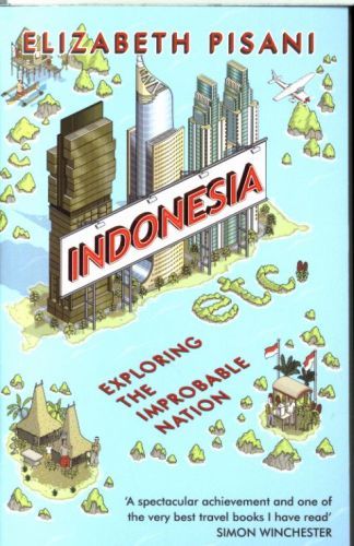 Indonesia etc.: Exploring the Improbable Nation