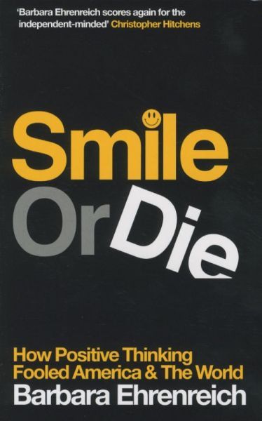 Smile or Die: How Positive Thinking Fooled America and the World