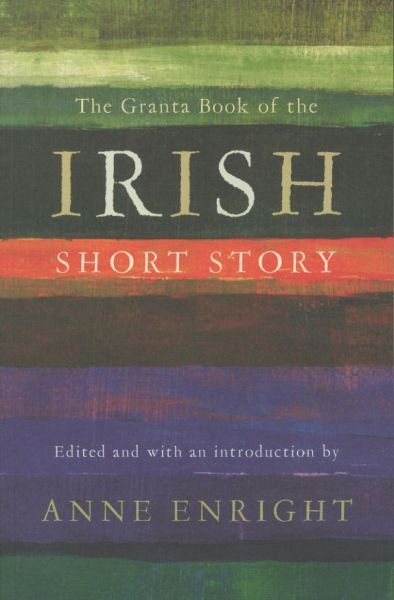 The Granta Book of the Irish Short Story