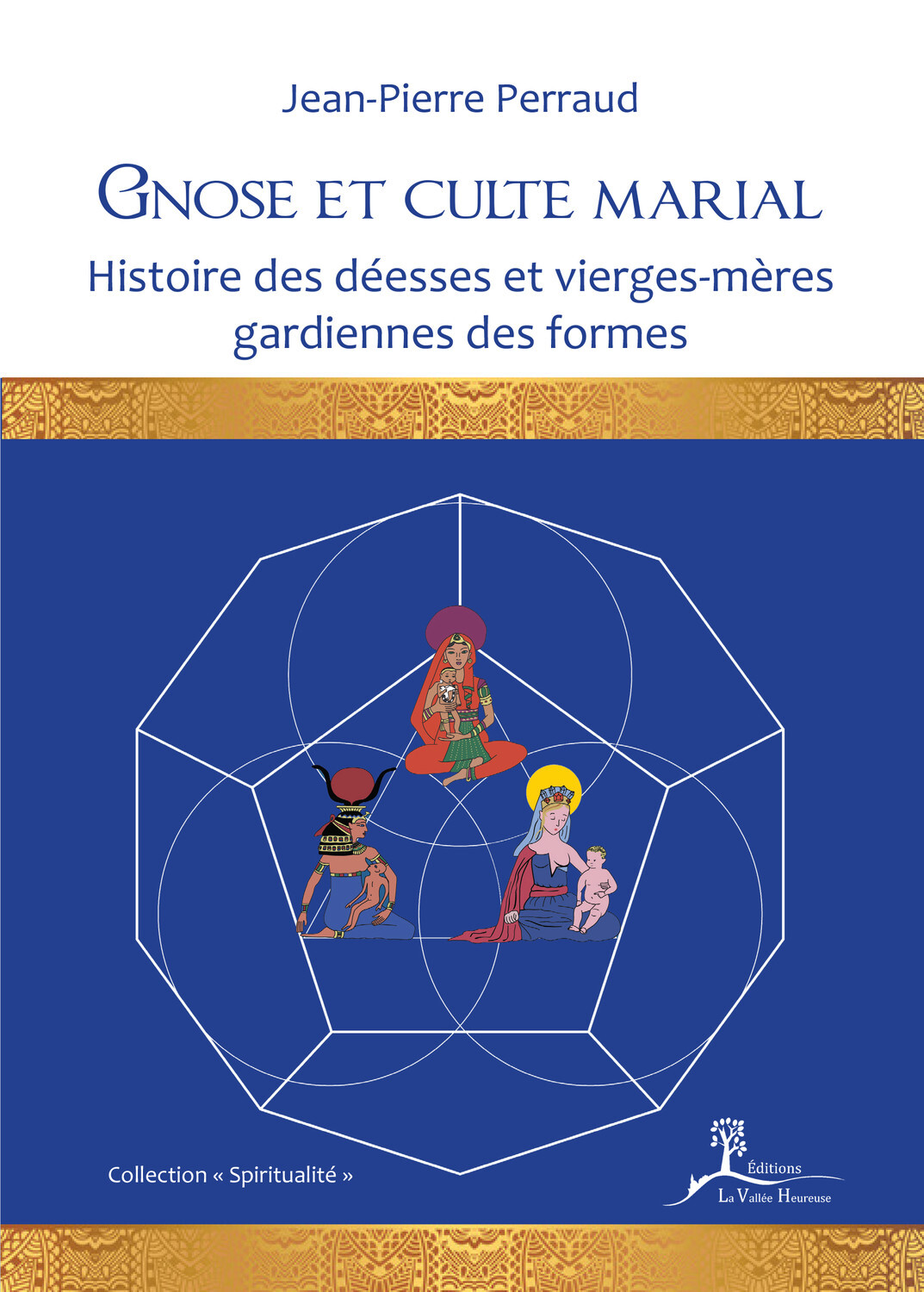 Gnose et culte marial - Histoire des déesses et vierges-mères gardiennes des formes