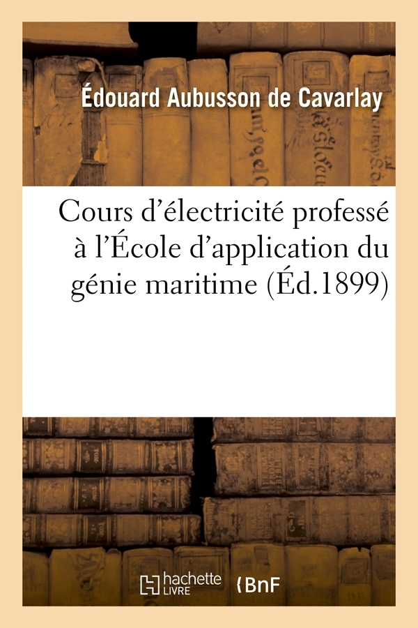 Cours d'électricité professé à l'École d'application du génie maritime (Éd.1899)